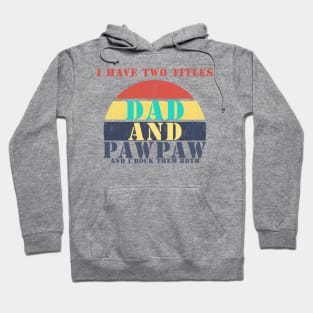 I HAVE TWO TITLES DAD AND pawpaw AND I ROCK THEM BOTH Hoodie